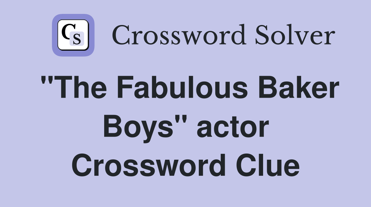 "The Fabulous Baker Boys" actor Crossword Clue
