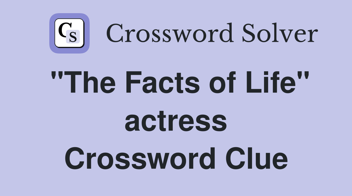 "The Facts of Life" actress Crossword Clue