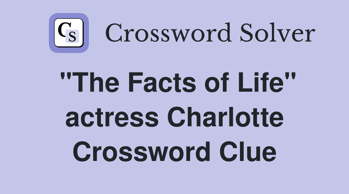 "The Facts of Life" actress Charlotte Crossword Clue