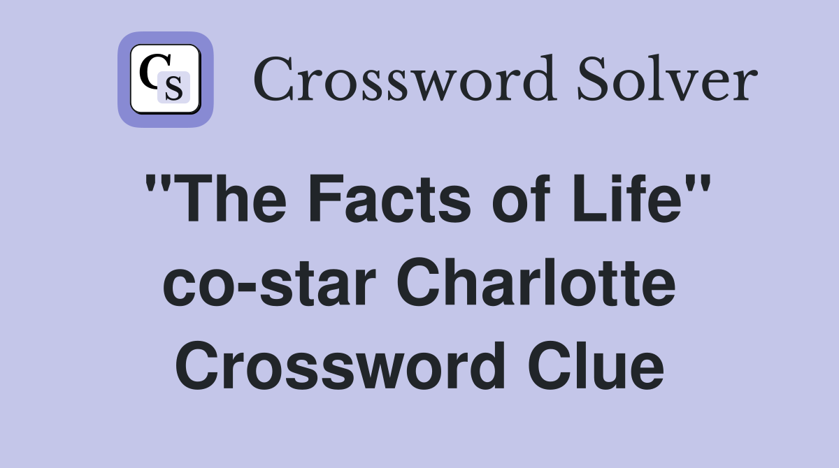 "The Facts of Life" co-star Charlotte Crossword Clue