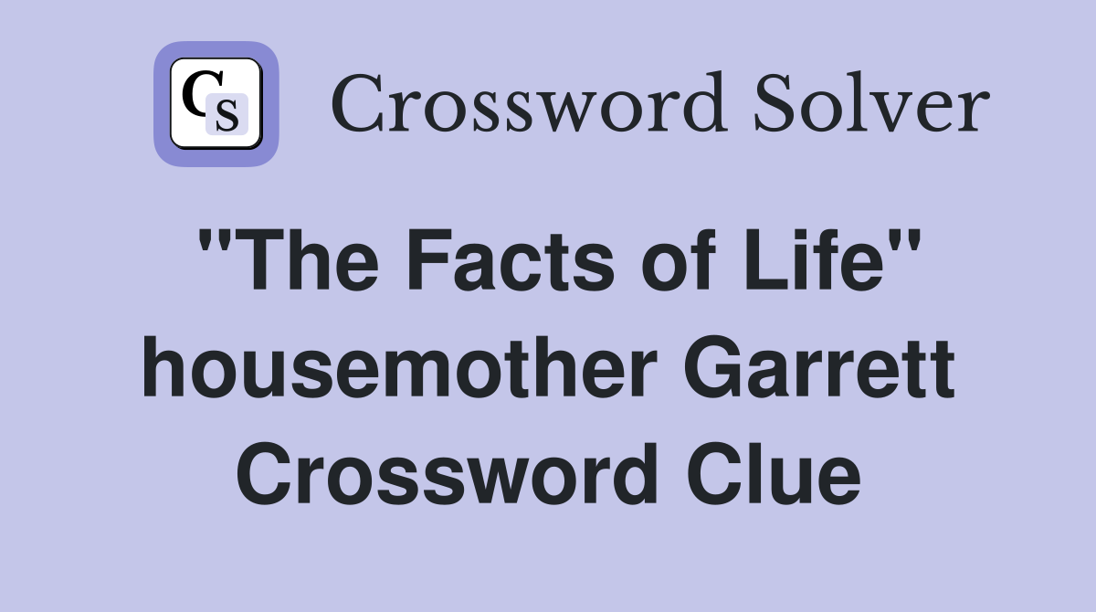 "The Facts of Life" housemother Garrett Crossword Clue
