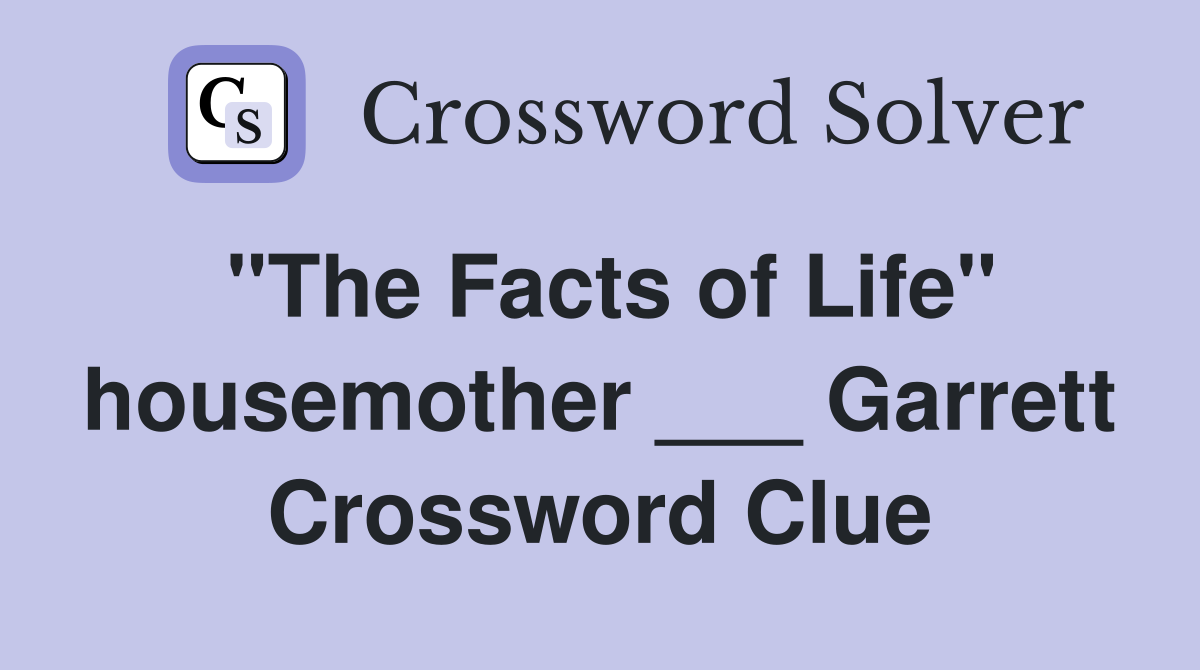 "The Facts of Life" housemother ___ Garrett Crossword Clue