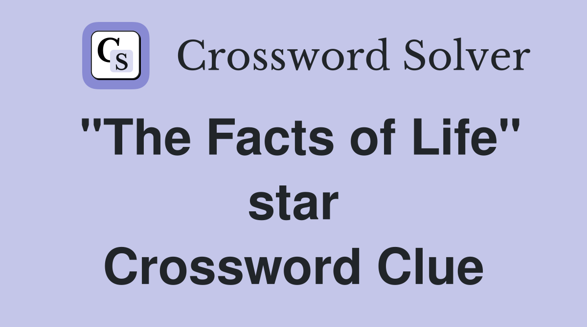 "The Facts of Life" star Crossword Clue