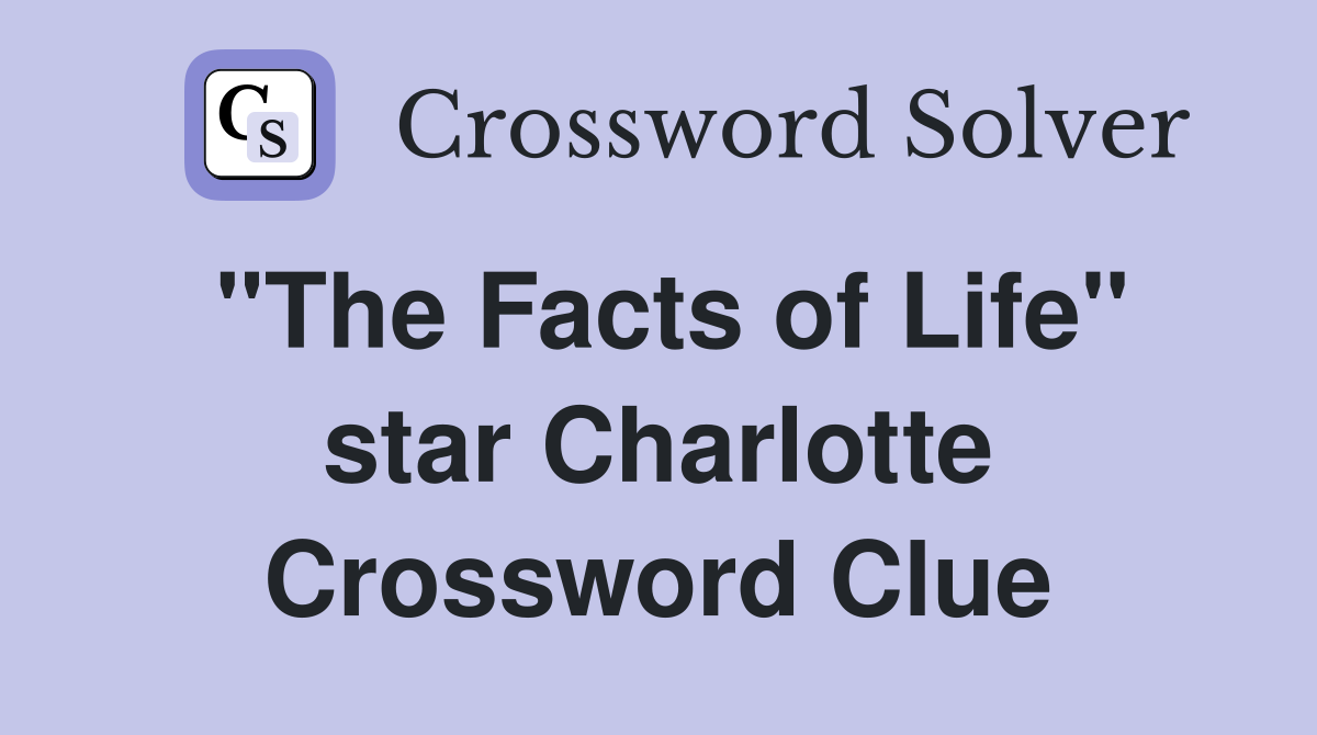 "The Facts of Life" star Charlotte Crossword Clue