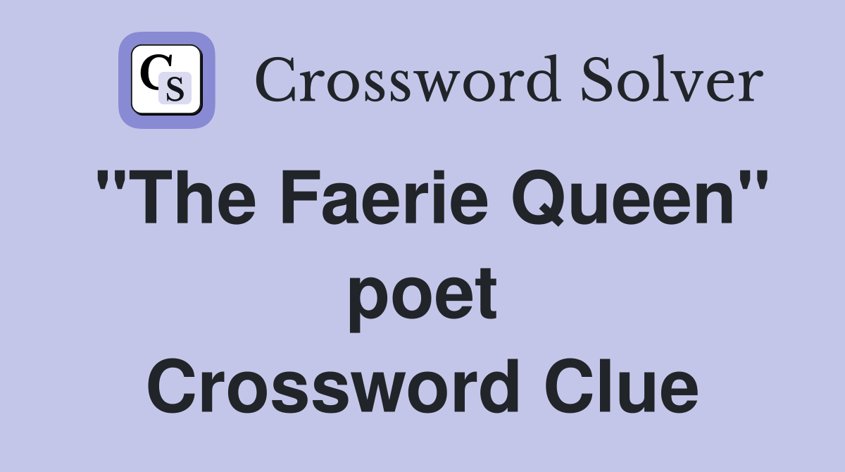 "The Faerie Queen" poet Crossword Clue