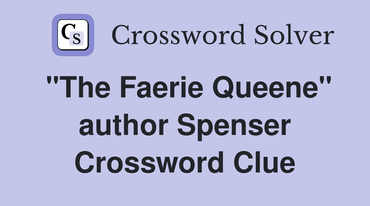 "The Faerie Queene" author Spenser Crossword Clue
