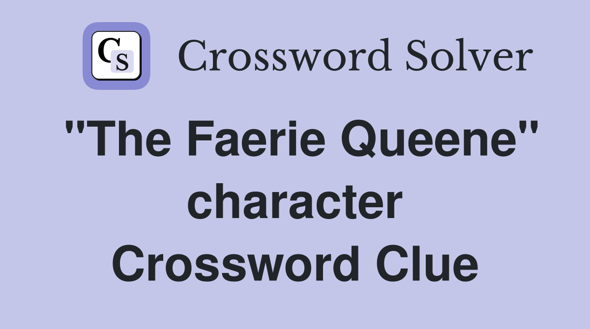 "The Faerie Queene" character Crossword Clue