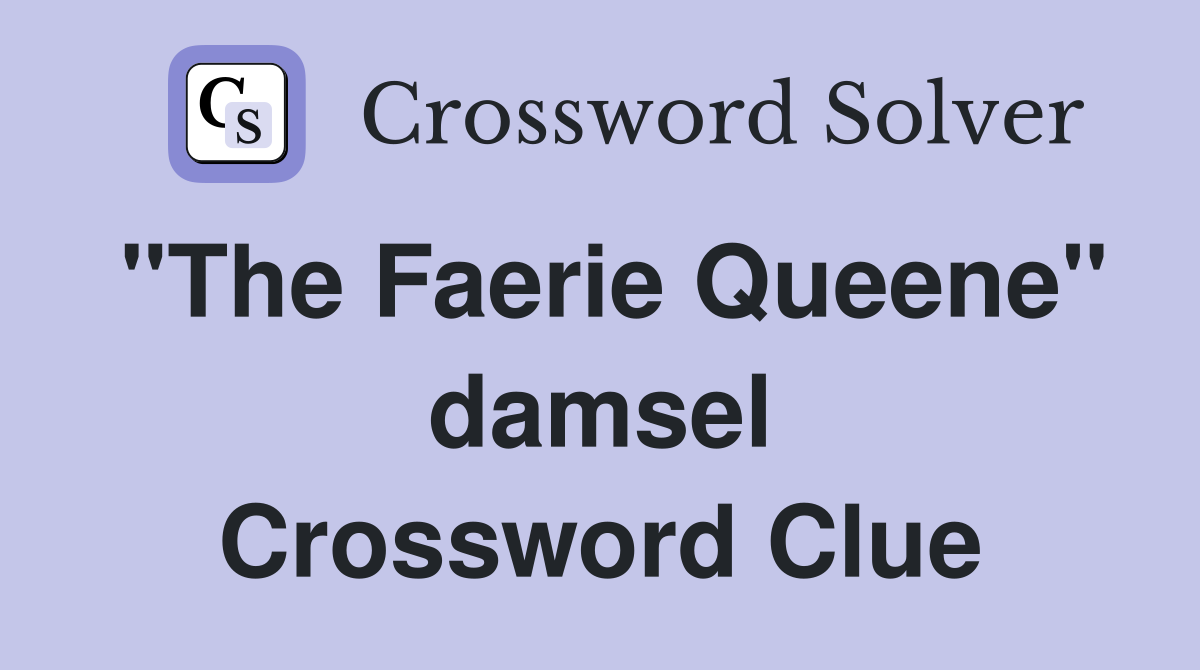 "The Faerie Queene" damsel Crossword Clue