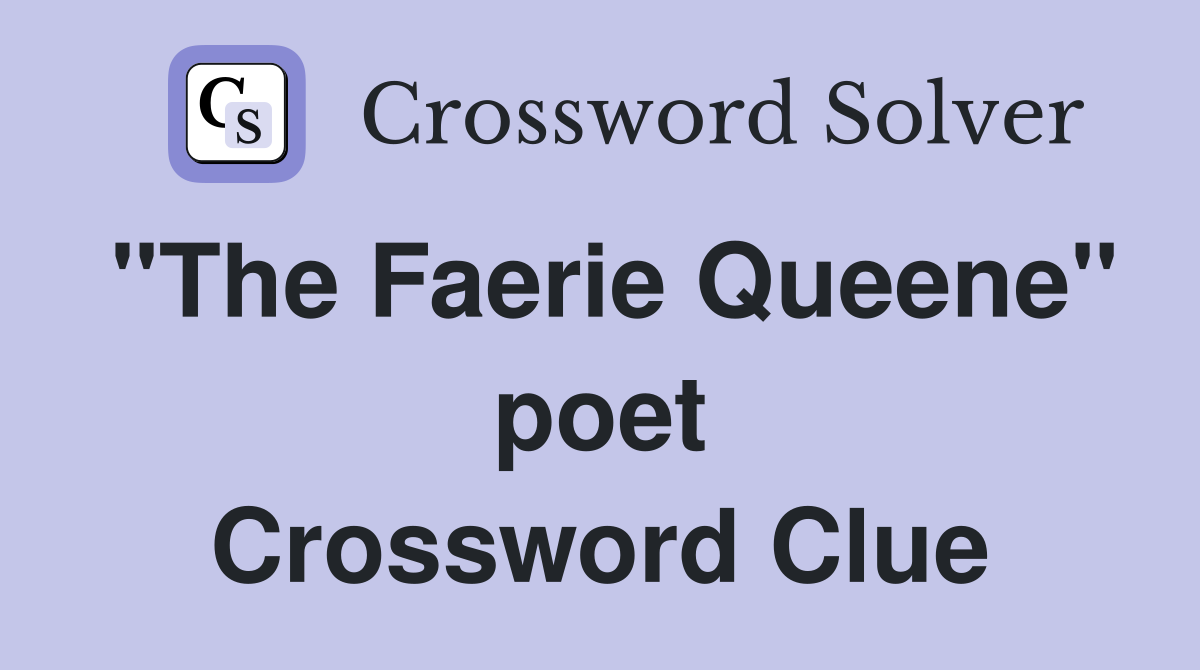 "The Faerie Queene" poet Crossword Clue