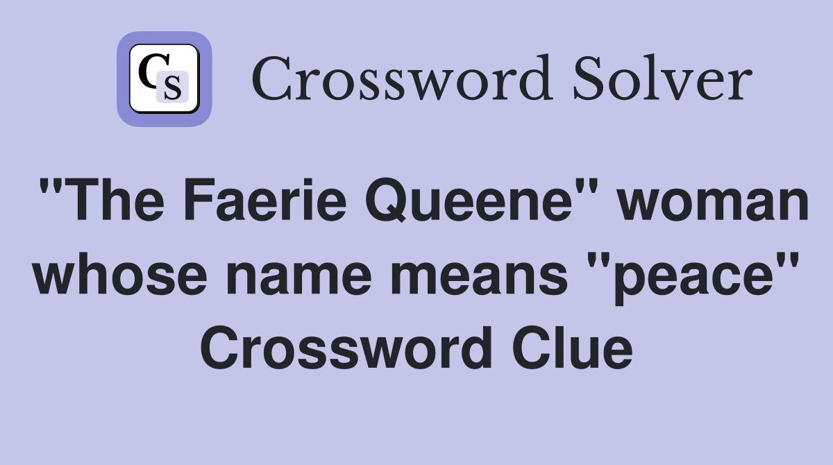 "The Faerie Queene" woman whose name means "peace" Crossword Clue