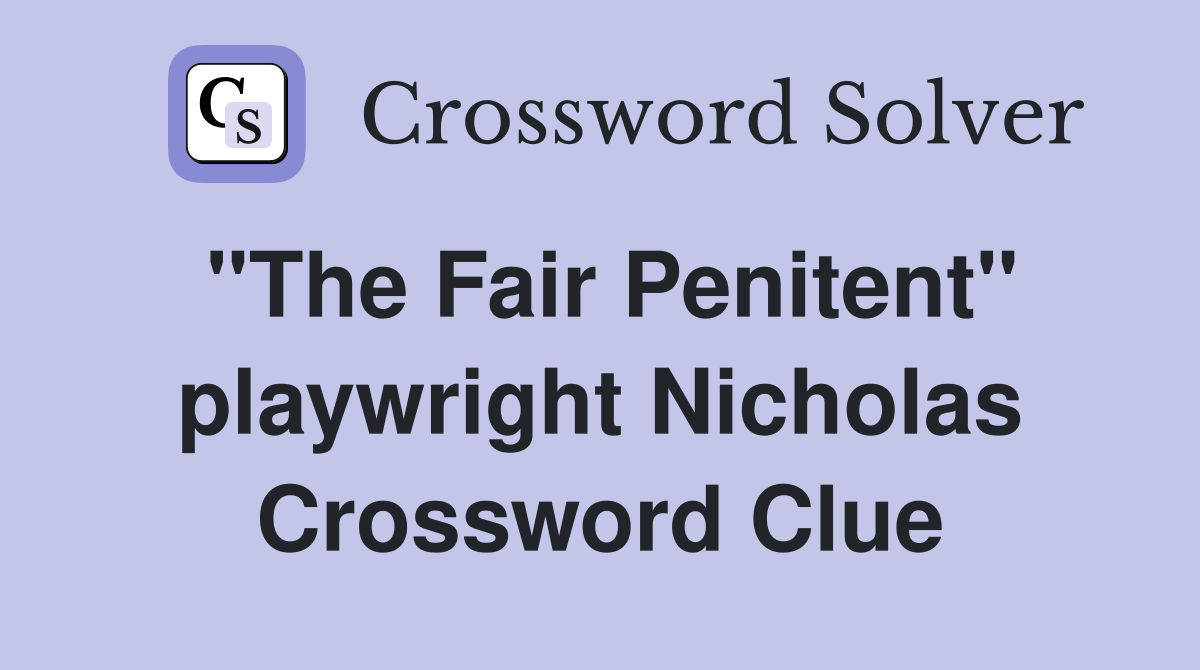 "The Fair Penitent" playwright Nicholas Crossword Clue