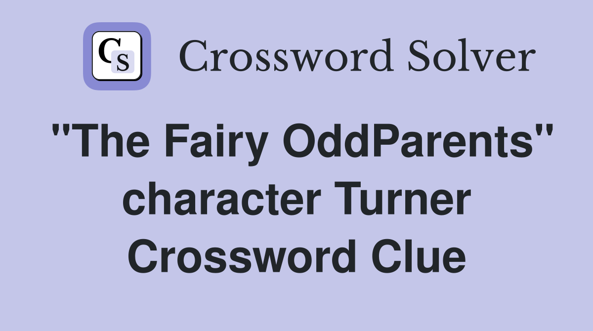 "The Fairy OddParents" character Turner Crossword Clue