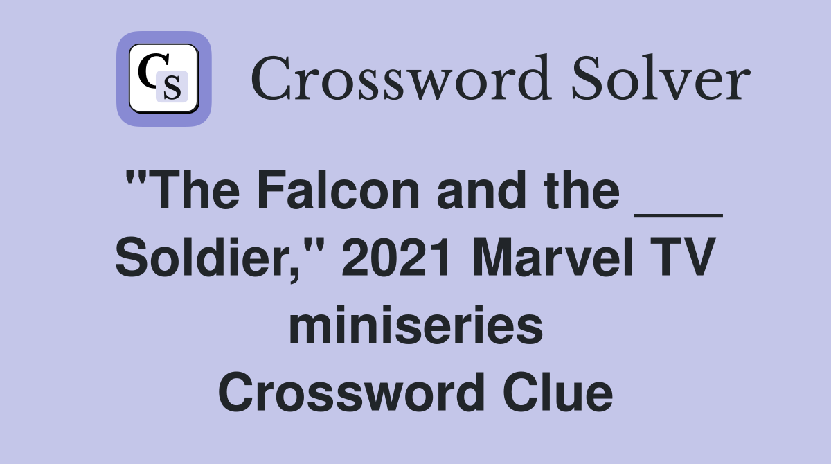 "The Falcon and the ___ Soldier," 2021 Marvel TV miniseries Crossword Clue