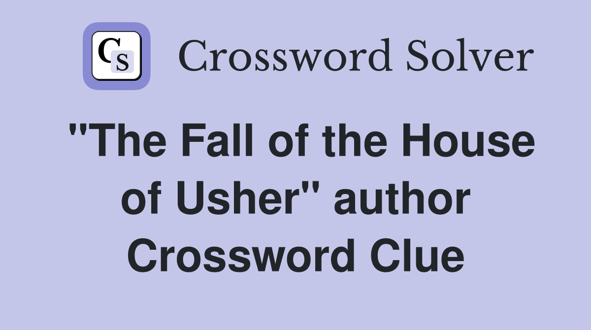 "The Fall of the House of Usher" author Crossword Clue