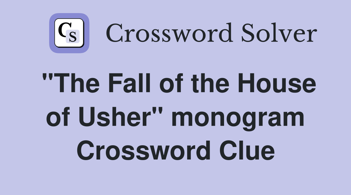 "The Fall of the House of Usher" monogram Crossword Clue