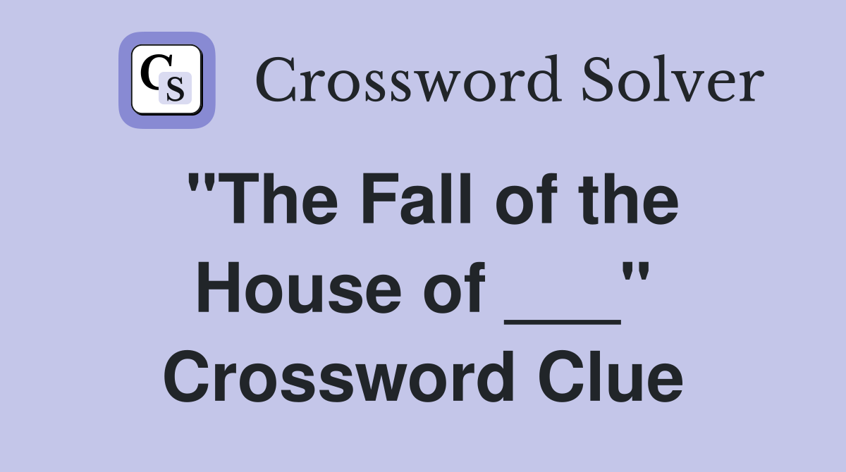 "The Fall of the House of ___" Crossword Clue