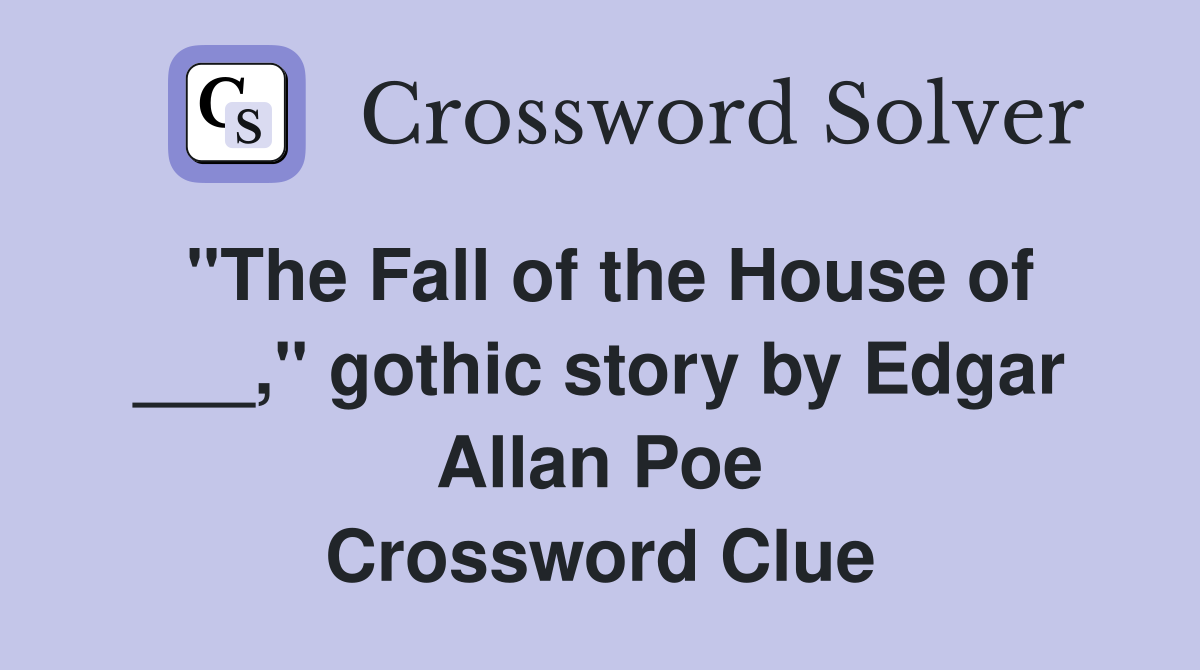 "The Fall of the House of ___," gothic story by Edgar Allan Poe Crossword Clue
