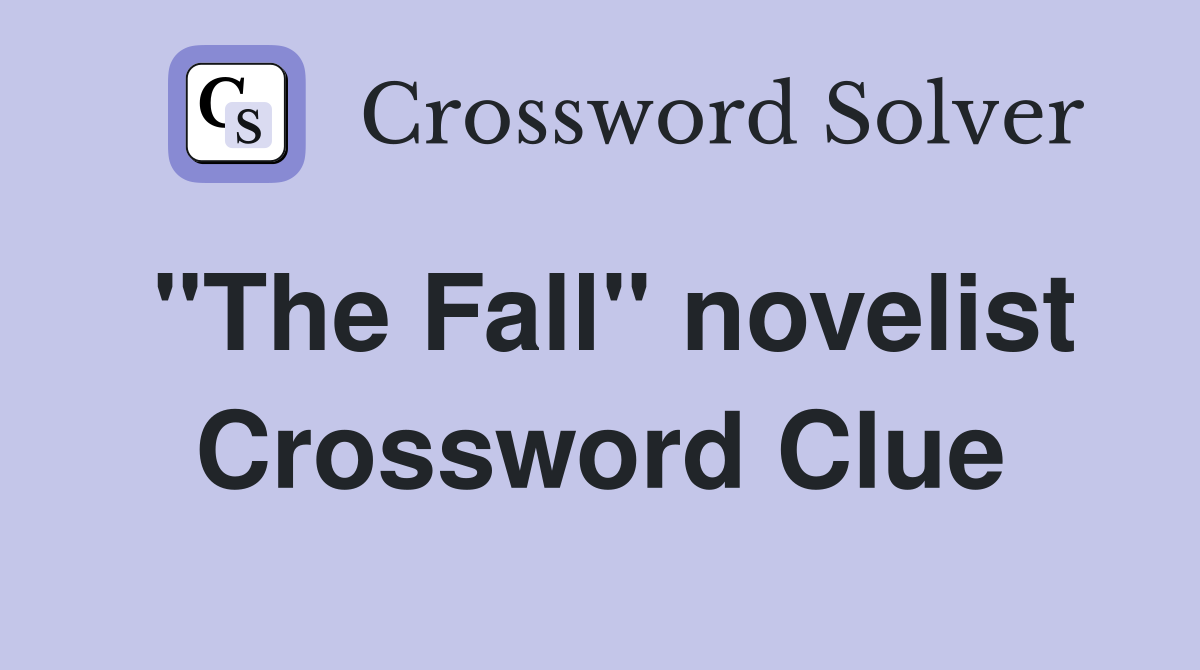 "The Fall" novelist Crossword Clue