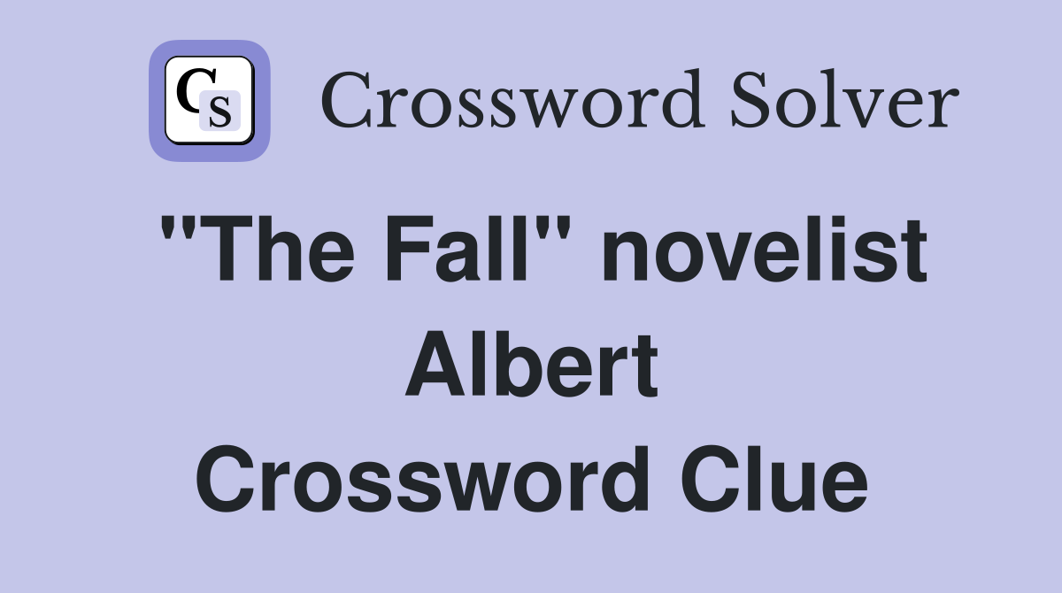 "The Fall" novelist Albert Crossword Clue