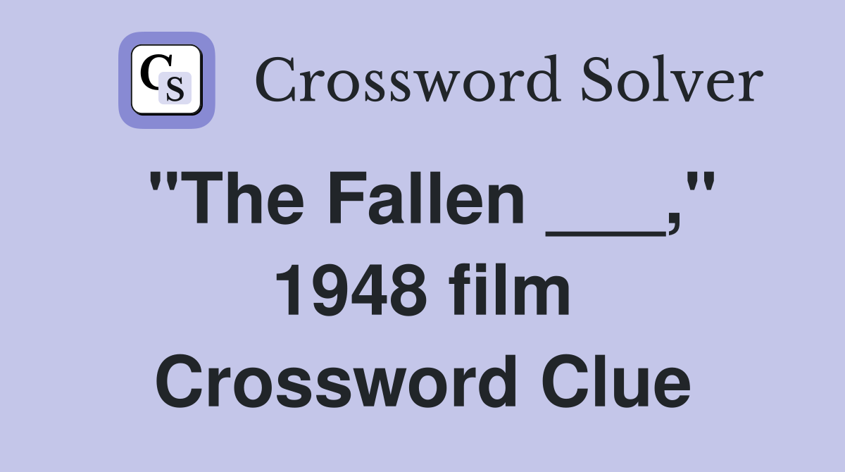 "The Fallen ___," 1948 film Crossword Clue
