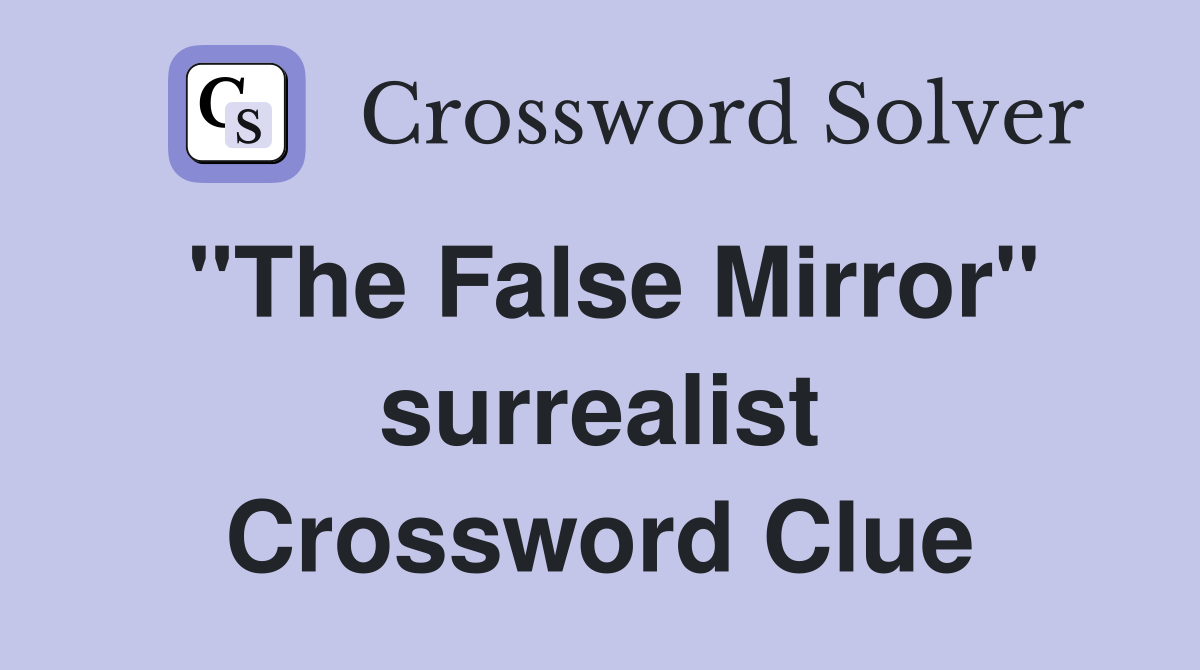 "The False Mirror" surrealist Crossword Clue