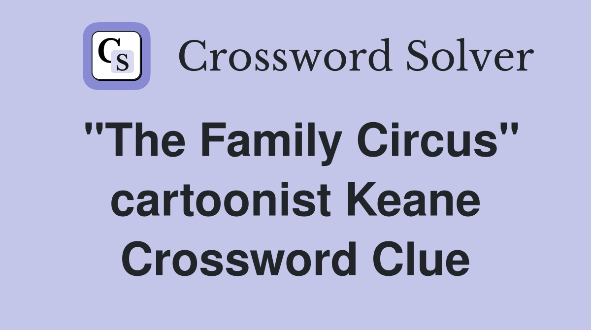 "The Family Circus" cartoonist Keane Crossword Clue