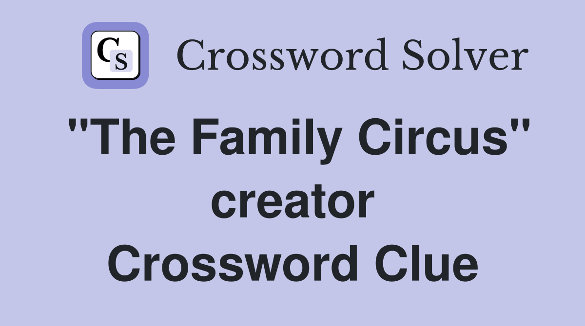 "The Family Circus" creator Crossword Clue