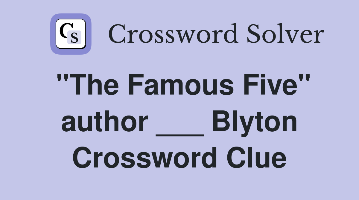 "The Famous Five" author ___ Blyton Crossword Clue
