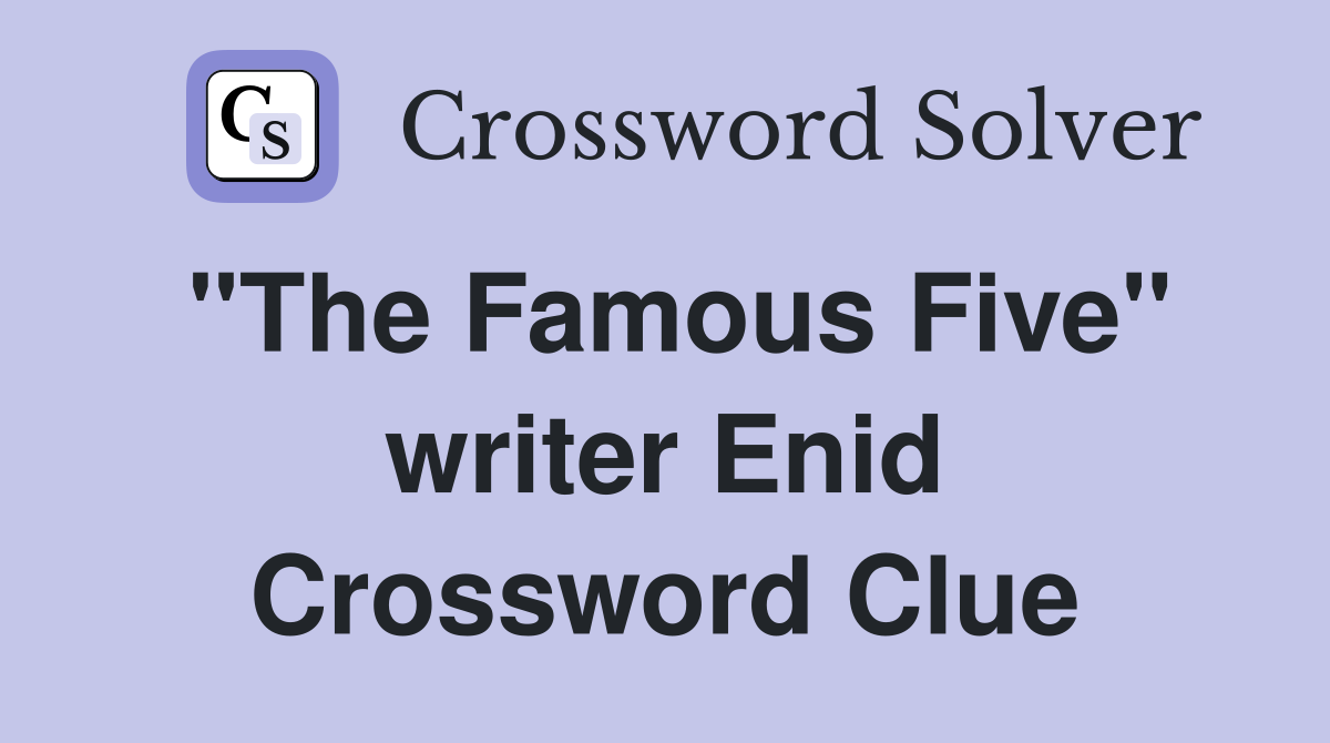"The Famous Five" writer Enid Crossword Clue