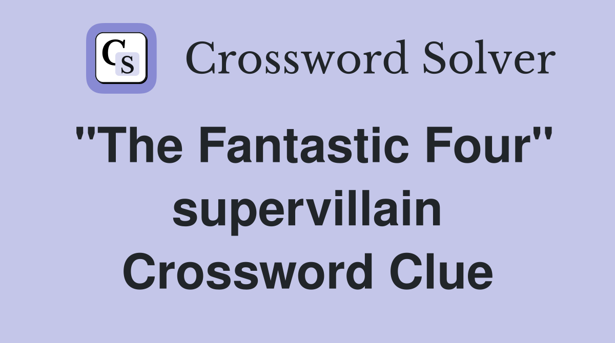 "The Fantastic Four" supervillain Crossword Clue