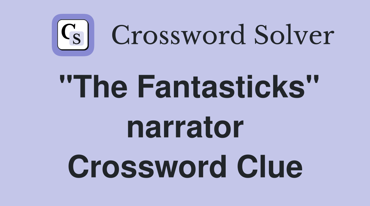 "The Fantasticks" narrator Crossword Clue