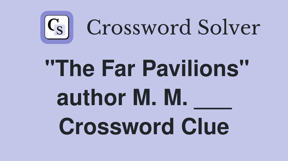"The Far Pavilions" author M. M. ___ Crossword Clue