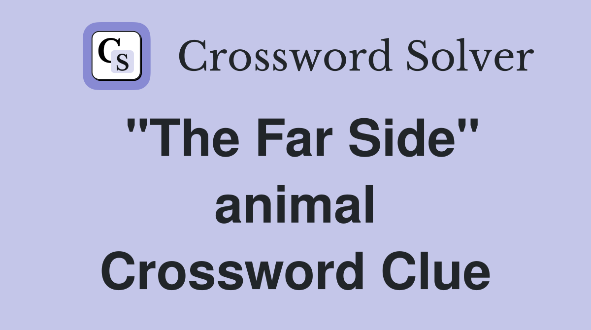"The Far Side" animal Crossword Clue