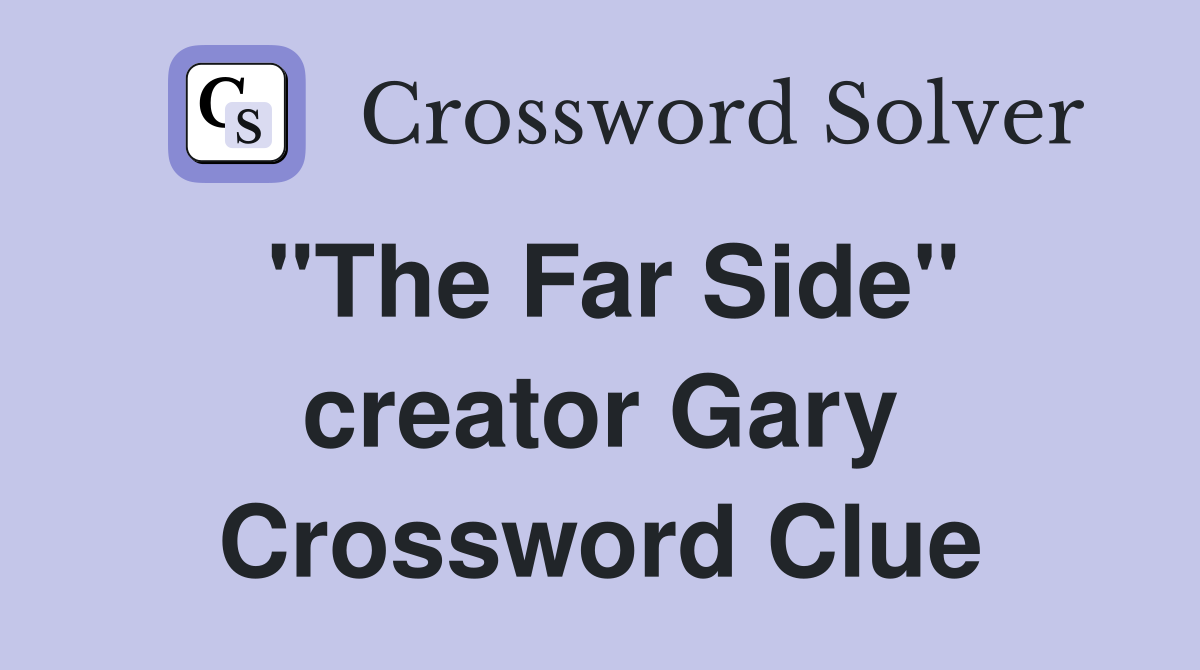 "The Far Side" creator Gary Crossword Clue