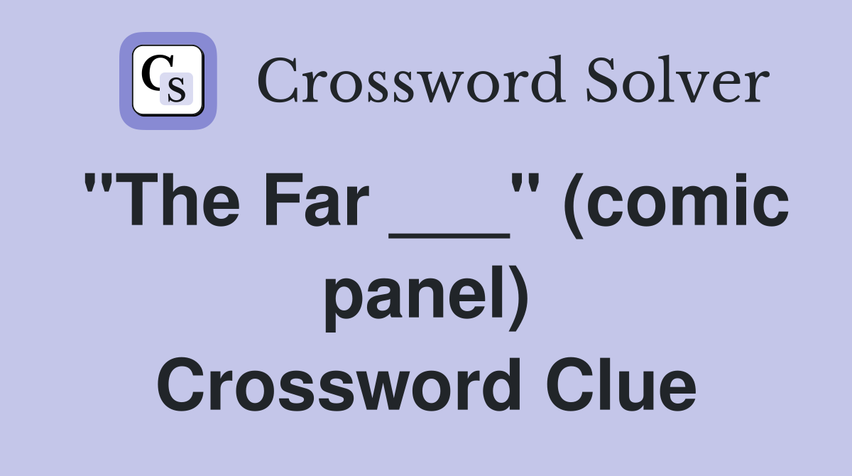 "The Far ___" (comic panel) Crossword Clue