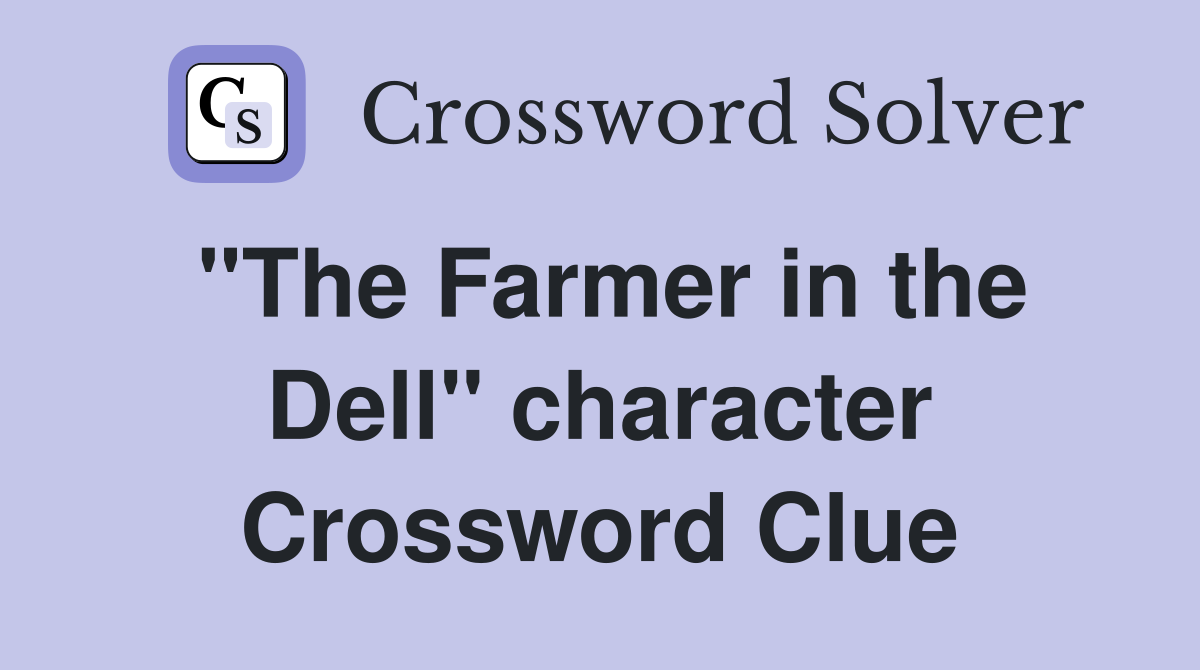 "The Farmer in the Dell" character Crossword Clue