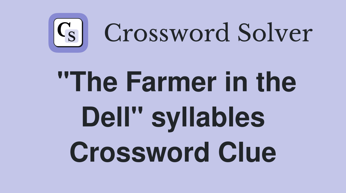 "The Farmer in the Dell" syllables Crossword Clue