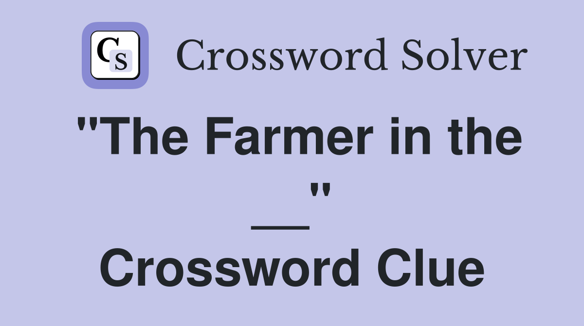 "The Farmer in the __" Crossword Clue