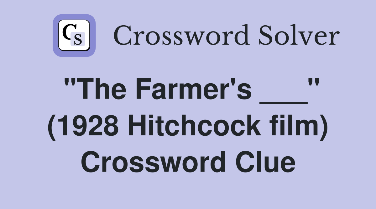 "The Farmer's ___" (1928 Hitchcock film) Crossword Clue