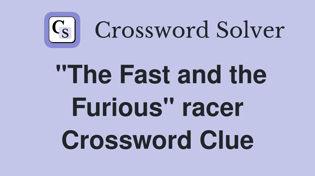 "The Fast and the Furious" racer Crossword Clue