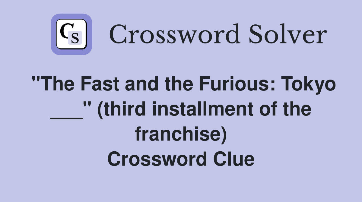 "The Fast and the Furious: Tokyo ___" (third installment of the franchise) Crossword Clue
