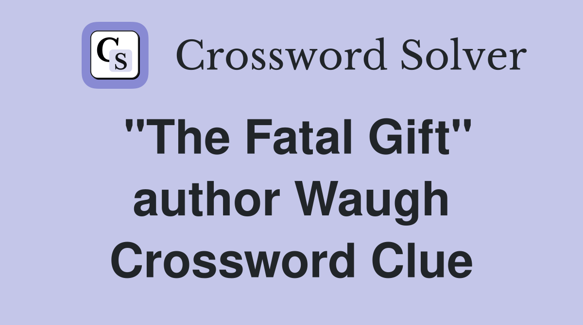 "The Fatal Gift" author Waugh Crossword Clue