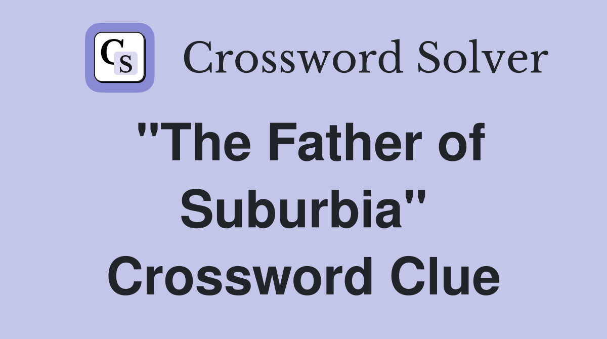 "The Father of Suburbia" Crossword Clue