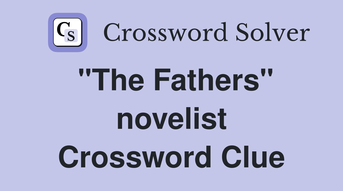 "The Fathers" novelist Crossword Clue