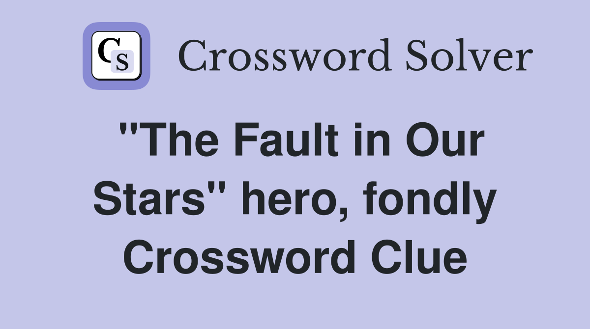 "The Fault in Our Stars" hero, fondly Crossword Clue