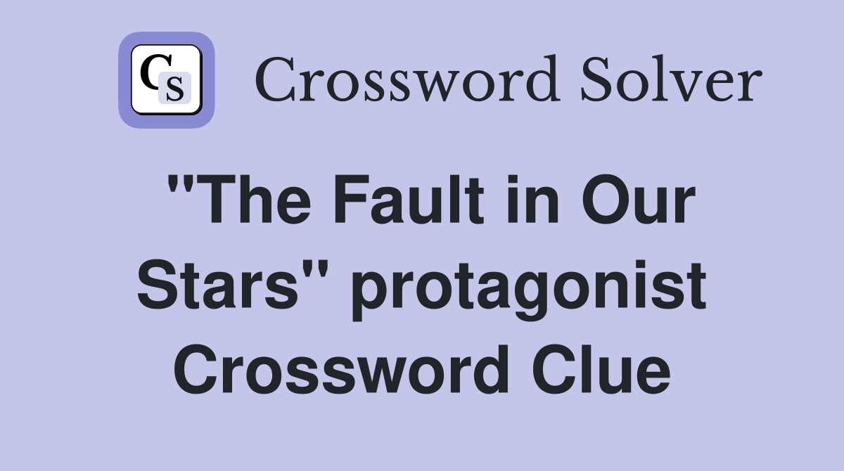 "The Fault in Our Stars" protagonist Crossword Clue
