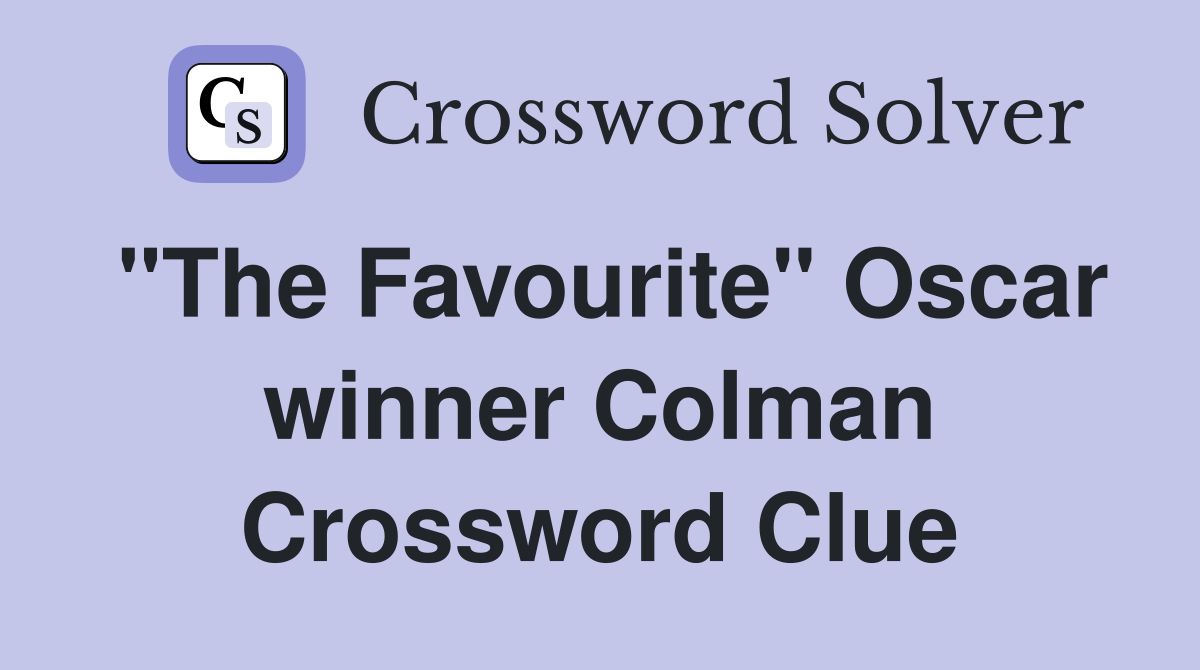"The Favourite" Oscar winner Colman Crossword Clue