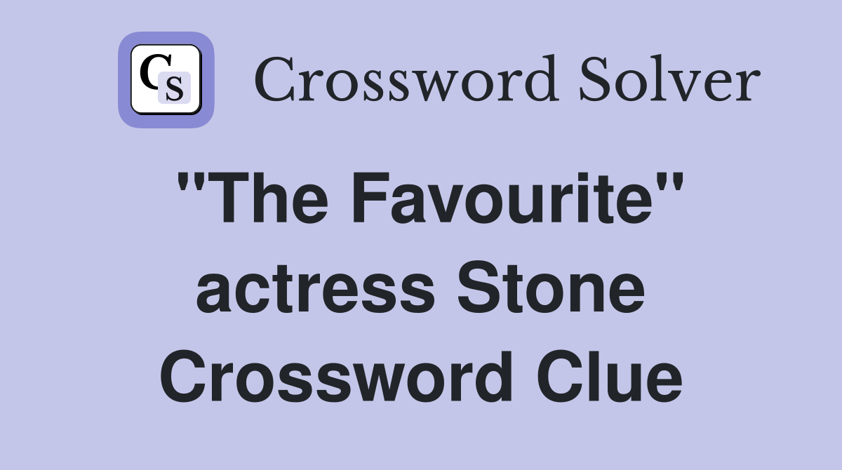 "The Favourite" actress Stone Crossword Clue