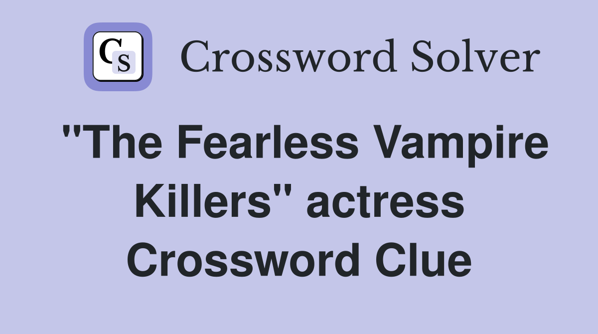 "The Fearless Vampire Killers" actress Crossword Clue