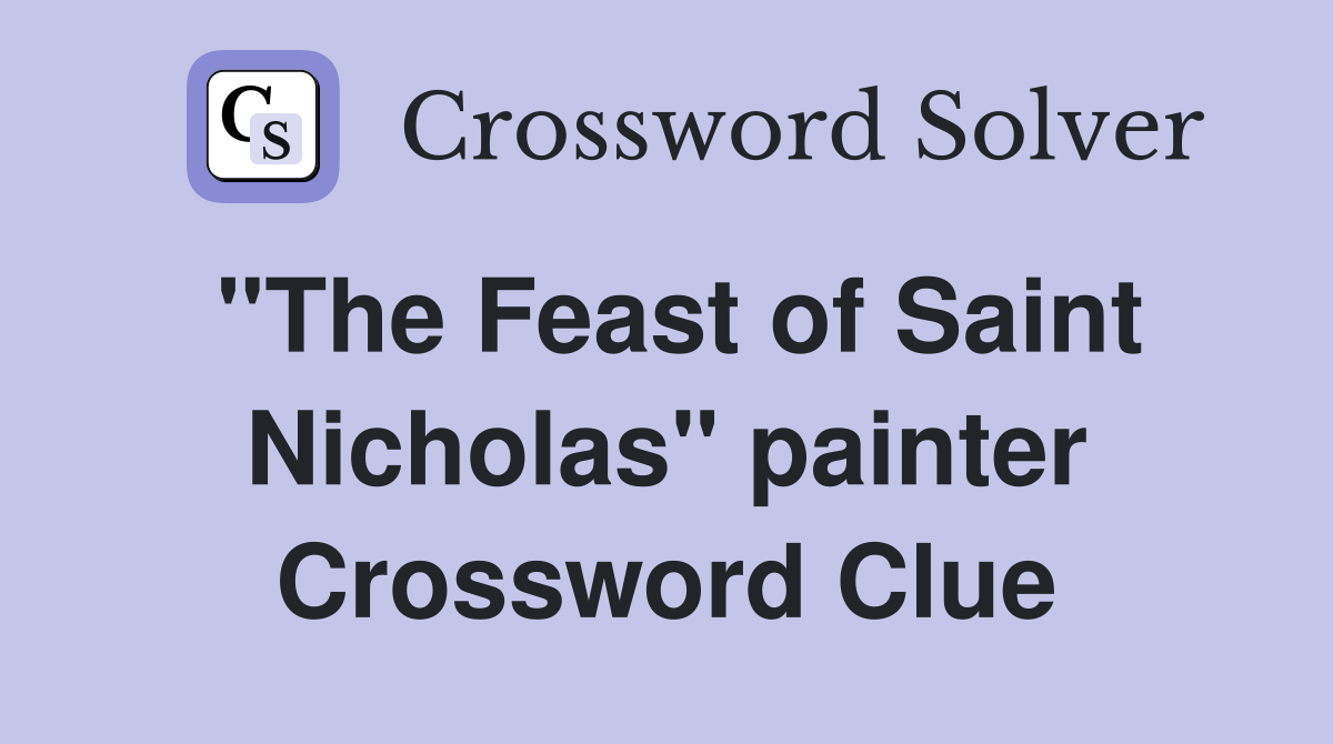 "The Feast of Saint Nicholas" painter Crossword Clue